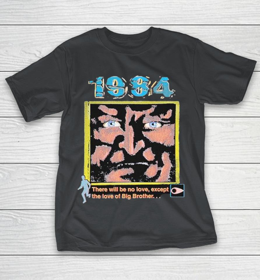 1984 There Will Be No Love Except The Love Of Big Brother Shirts