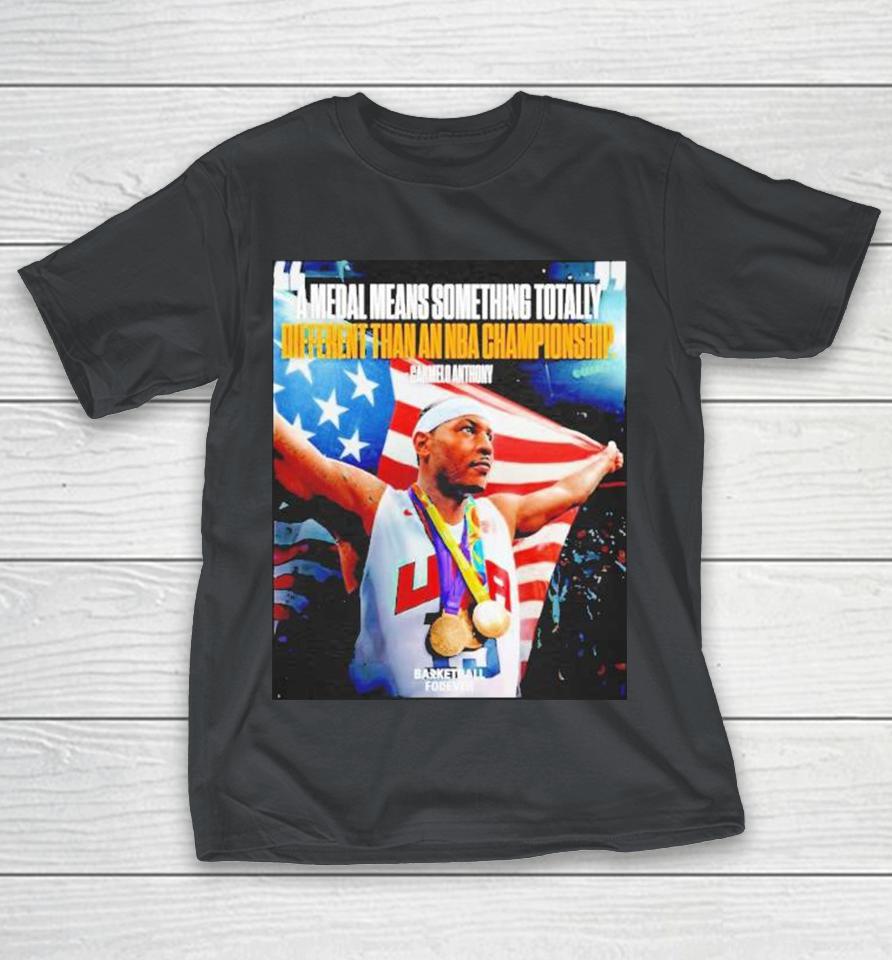 A Medal Means Something Totally Different Than An Nba Championship Carmelo Anthony 2024 Shirts