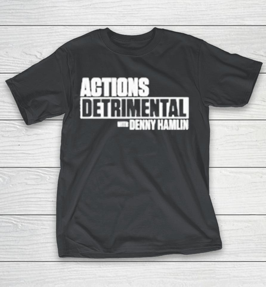 Actions Detrimental With Denny Hamlin Shirts