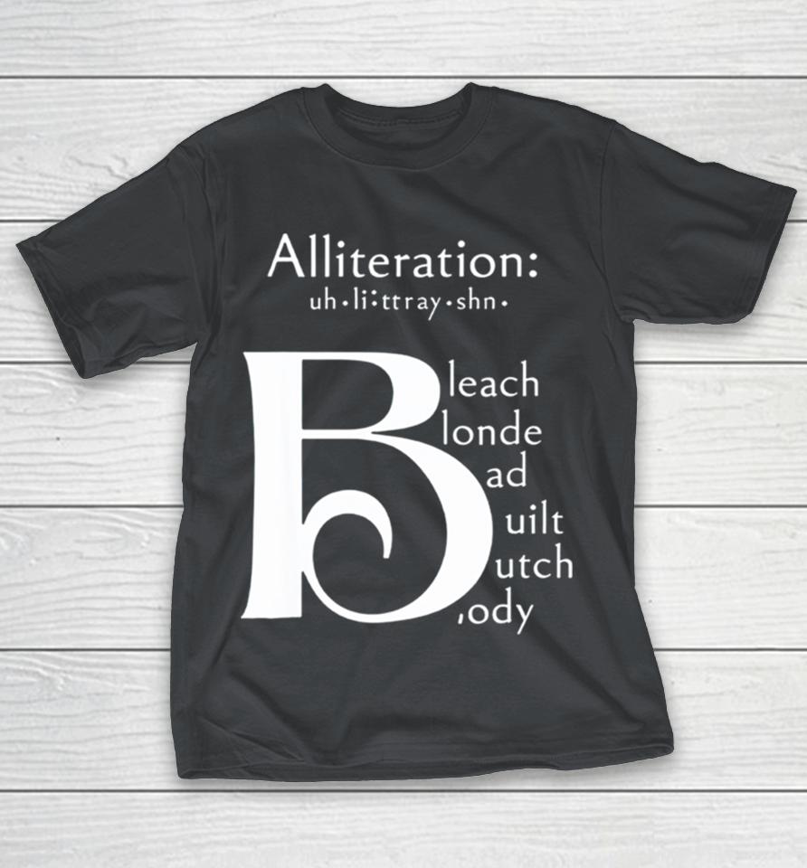 Alliteration bleach blonde bad built butch body Shirts
