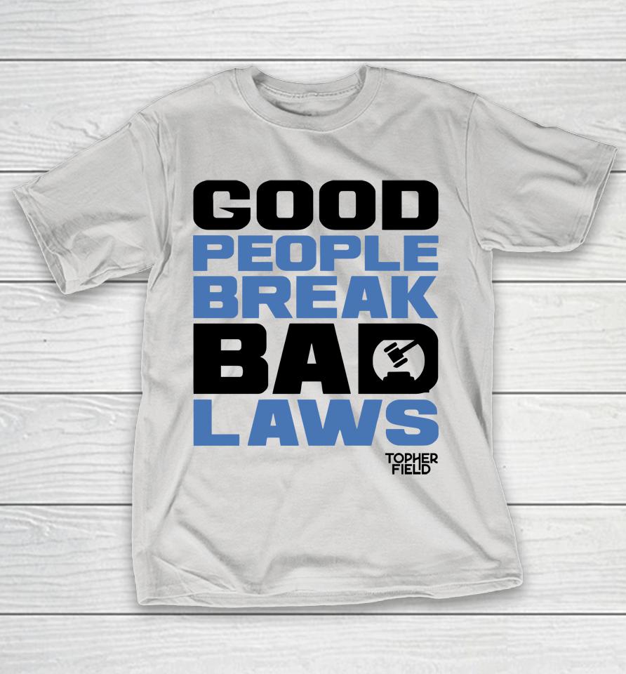 Aussiebotstudio Good People Break Bad Laws Topher Field Shirts