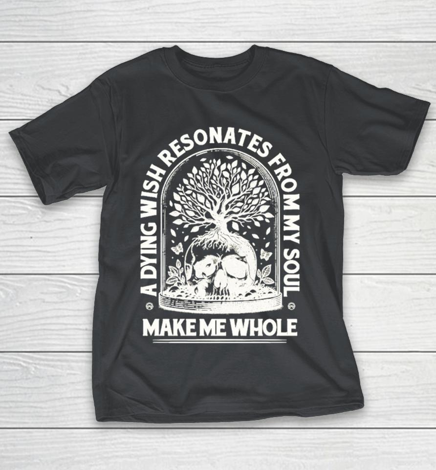Aviana Make Me Whole A Dying Wish Resonates From My Soul Skull Shirts