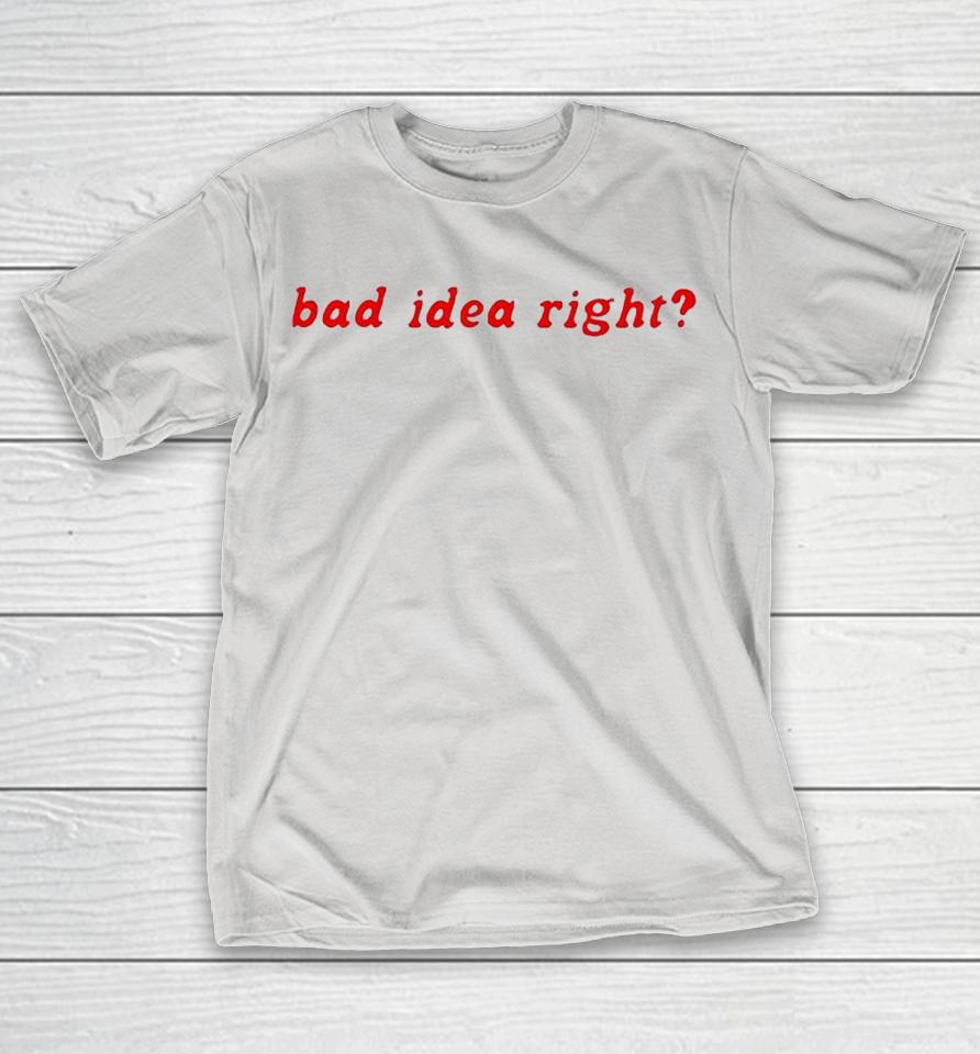 Bad Idea Right Shirts