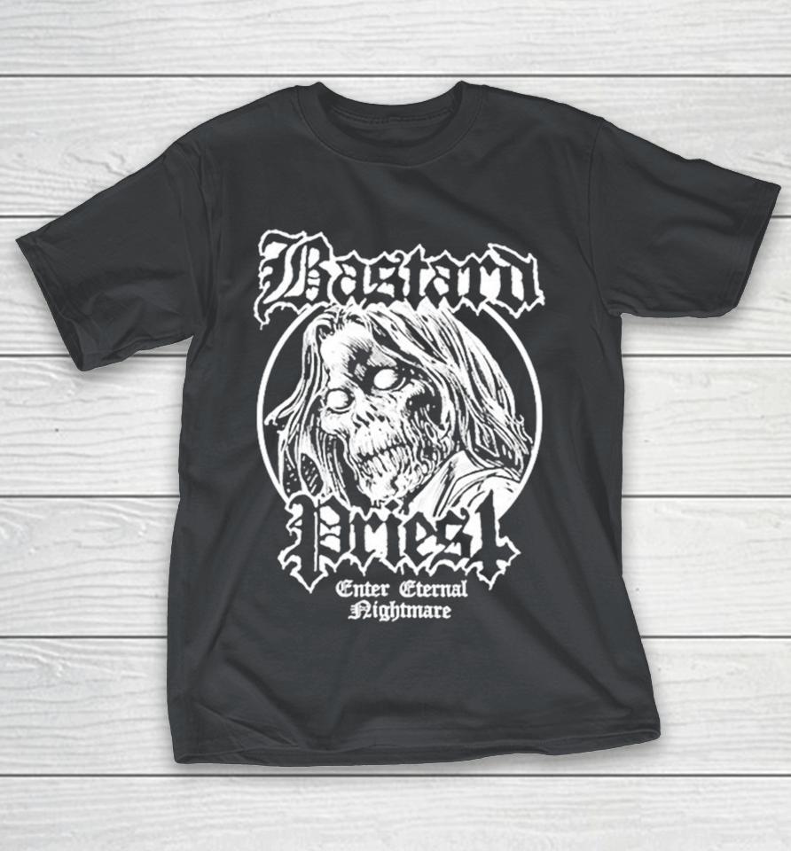 Bastard Priest Enter Eternal Nightmare Shirts