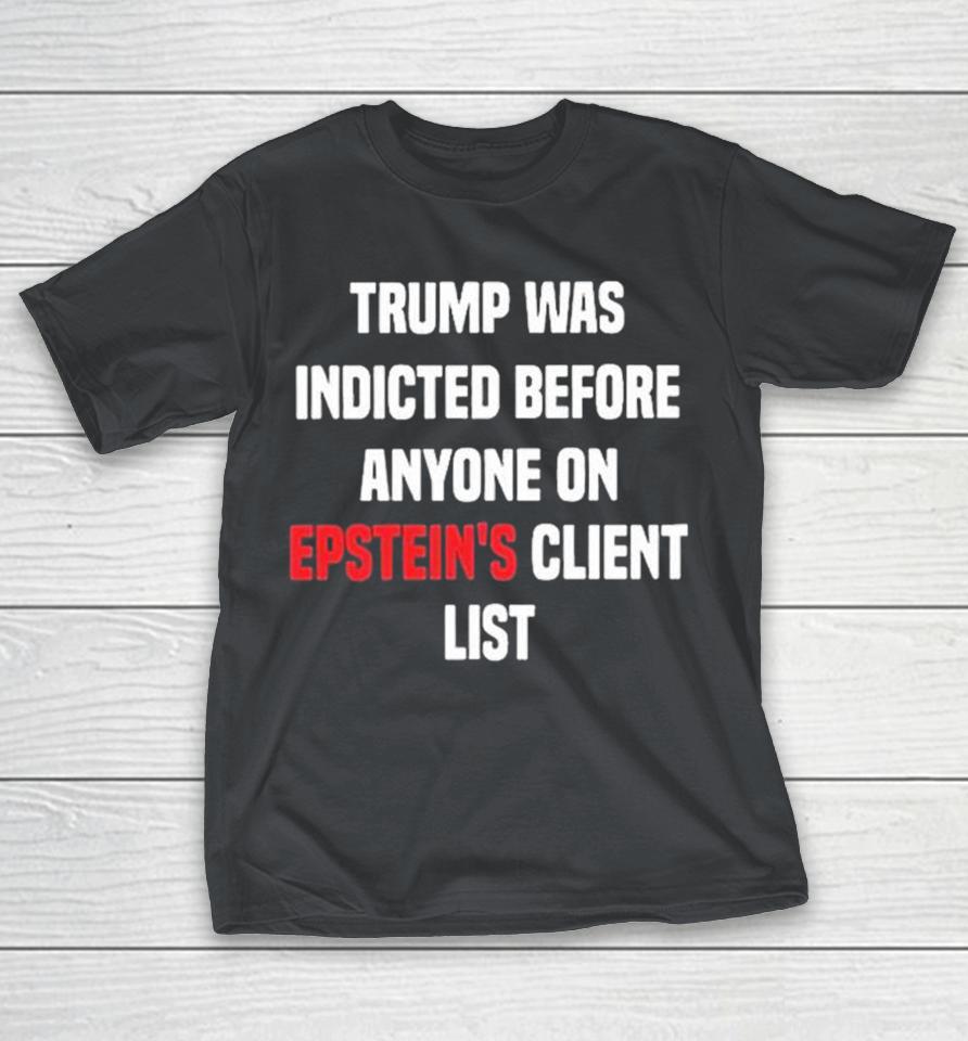 Bauman Trump Was Indicted Before Anyone On Epstein’S Client List Shirts