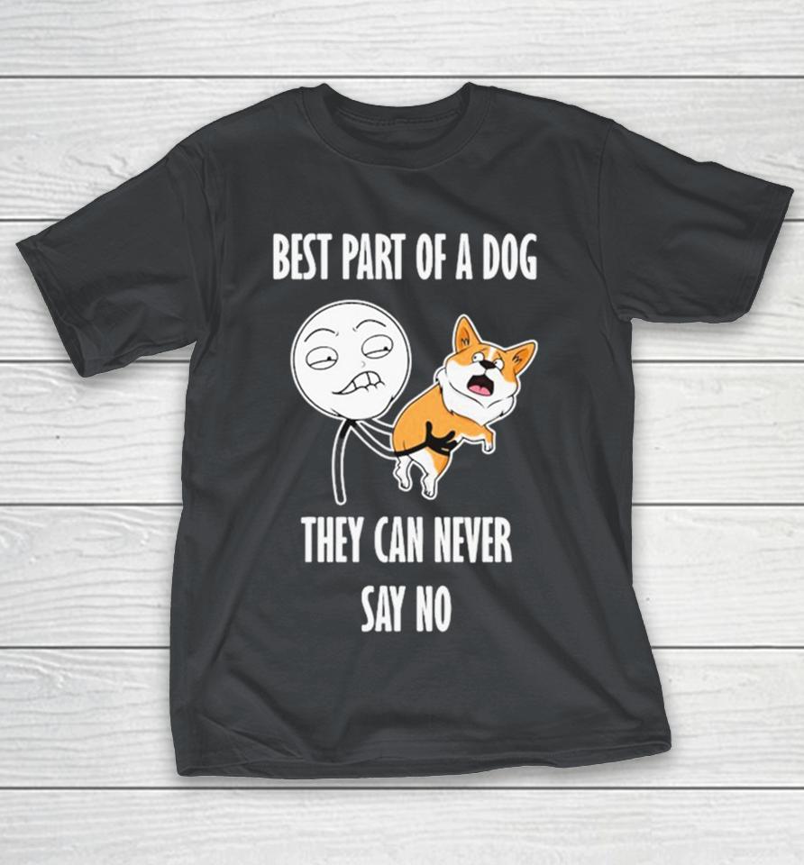 Best Part Of A Dog They Can Never Say No Dog Shirts