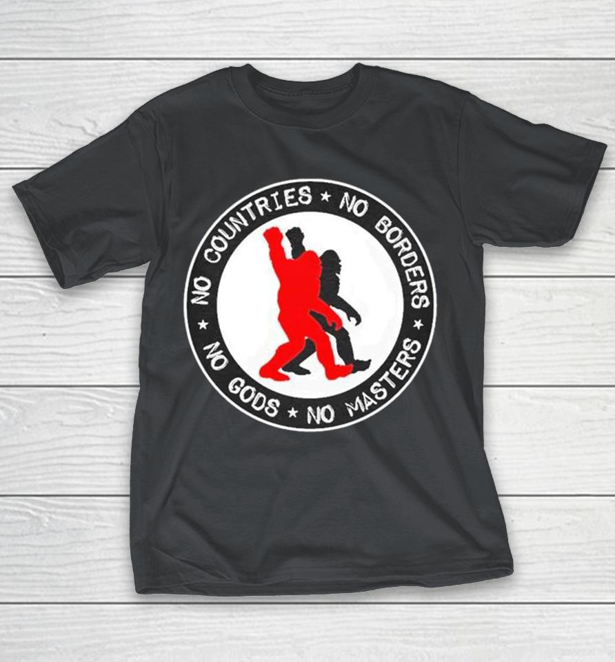 Bigfoot No Countries No Borders No Master No Goods Shirts