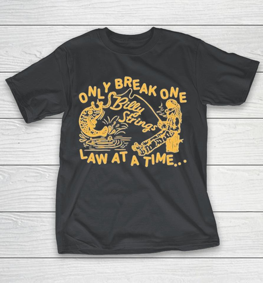 Billy Strings Only Break One Law At A Time Shirts