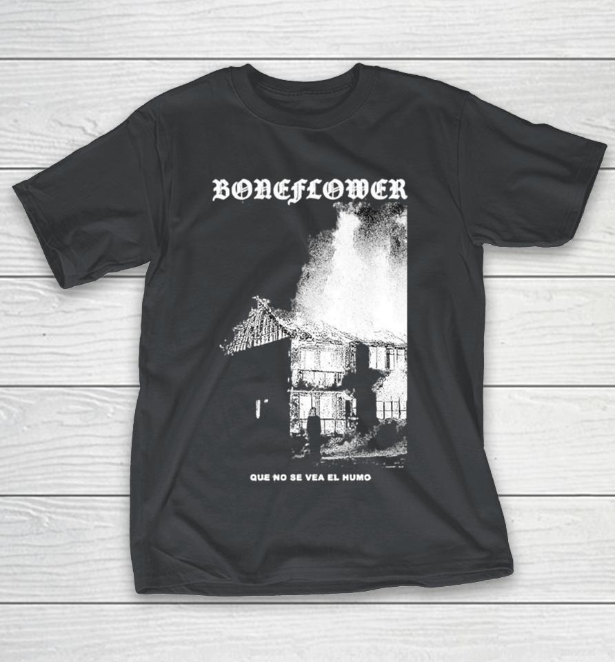 Boneflower Burning House Que No Se Vea El Humo Shirts