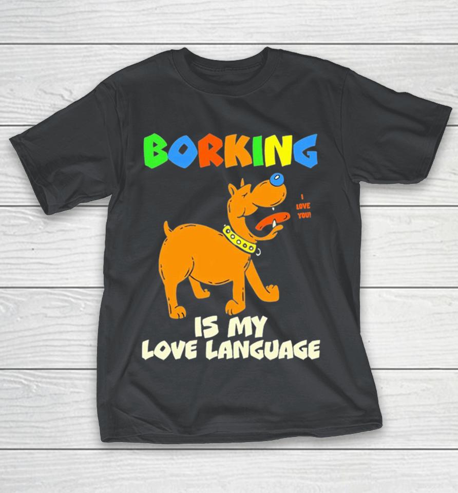 Borking Is My Love Language I Love You Shirts