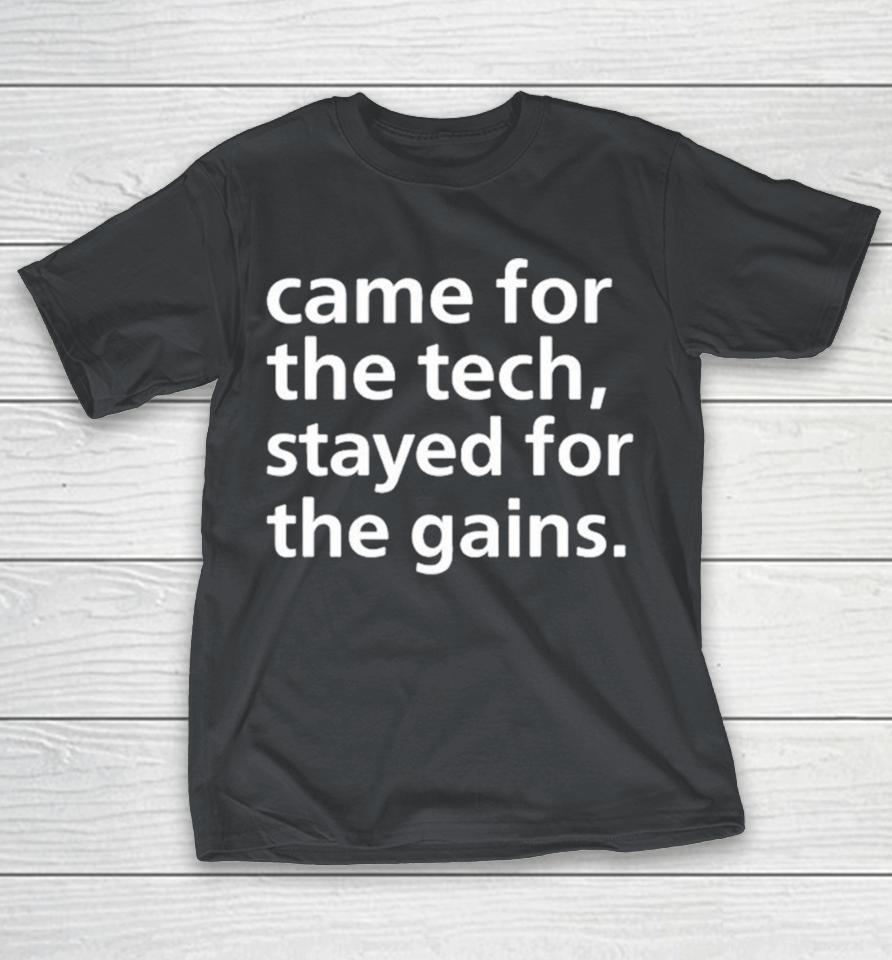 Came For The Tech Stayed For The Gains Shirts