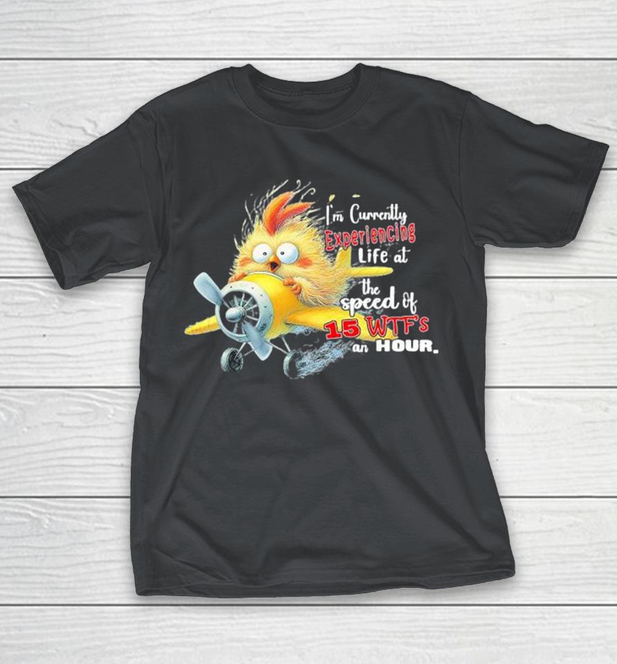 Chick I’M Currently Experiencing Life At The Speed Of 15 Wtf An Hour Shirts