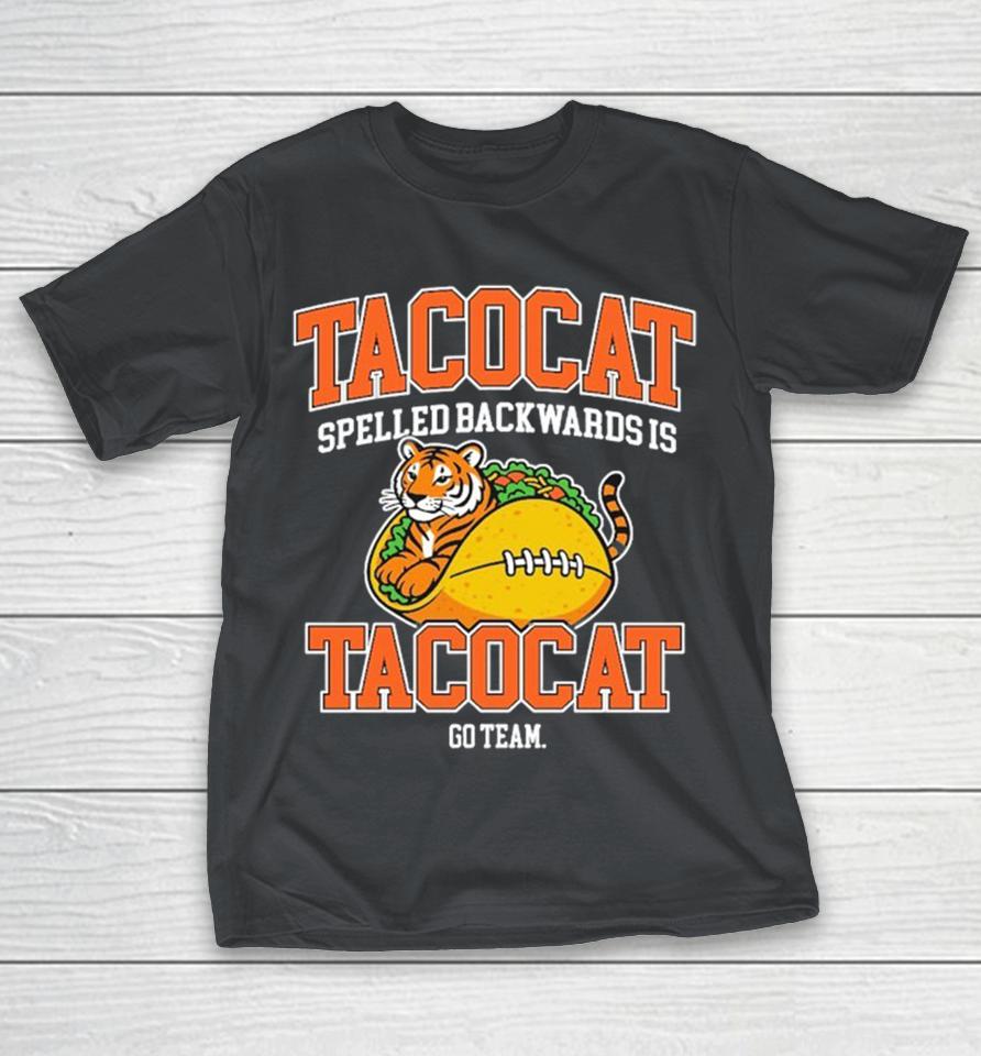 Cincinnati Bengals Tacocat Spelled Backwards Is Tacocat Go Team Tiger Shirts