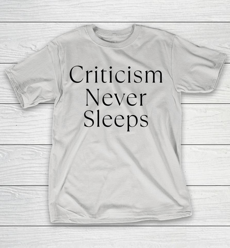 Criticism Never Sleeps Shirts