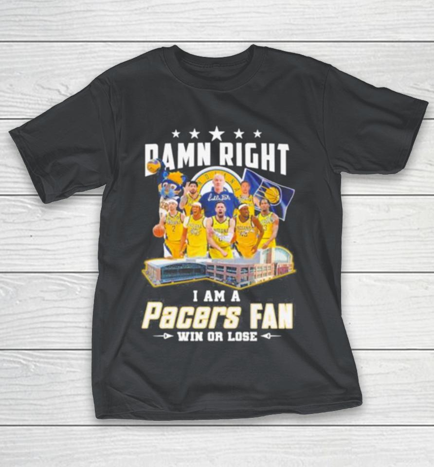Damn Right I Am A Indiana Pacers Fan Win Or Lose Eastern Conference Finals Signatures Shirts