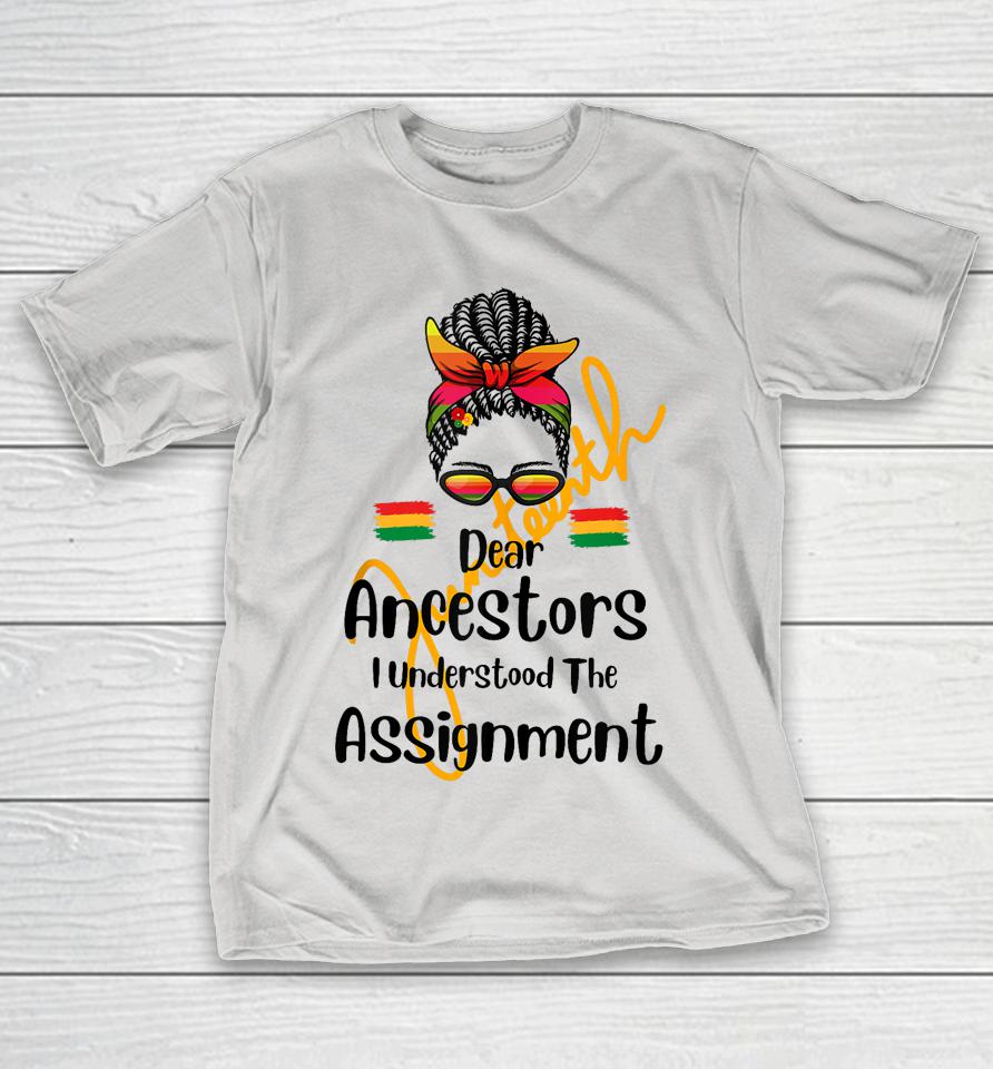 Dear Ancestors I Understood The Assignment Juneteenth Shirts
