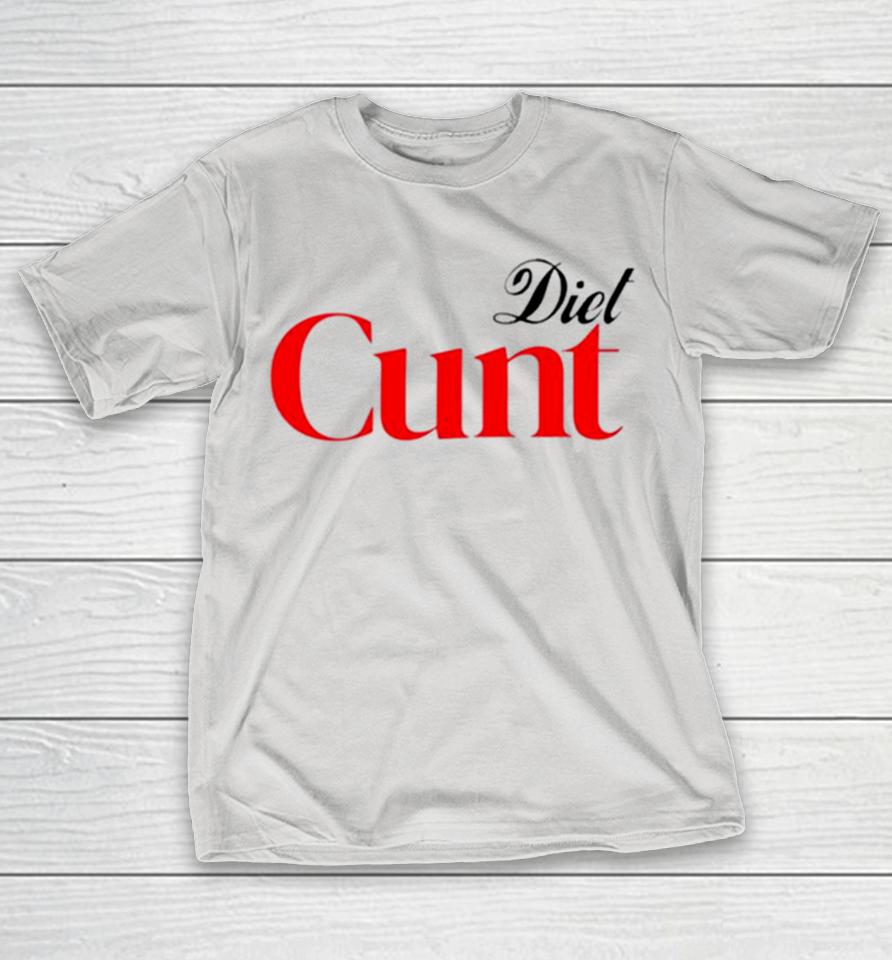 Diet Cunt Shirts