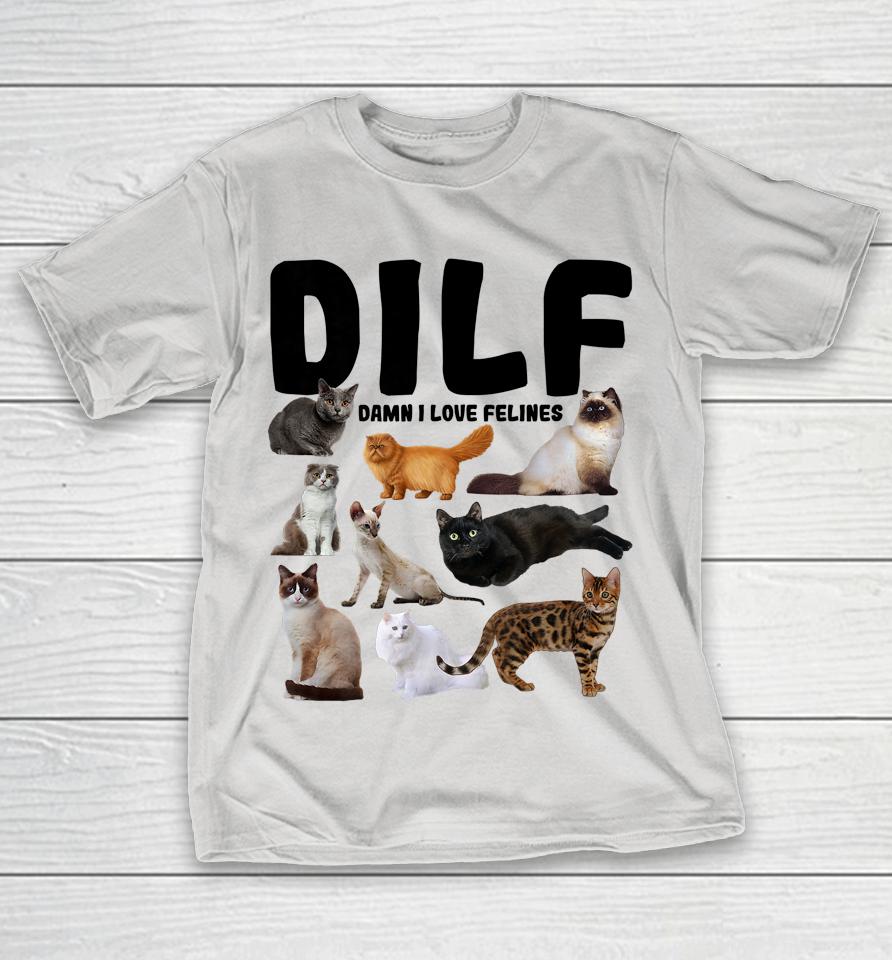 Dilf Damn I Love Felines Shirts