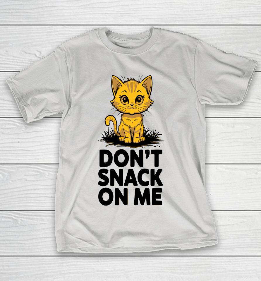 Don't Snack On Me Funny Cat Shirts