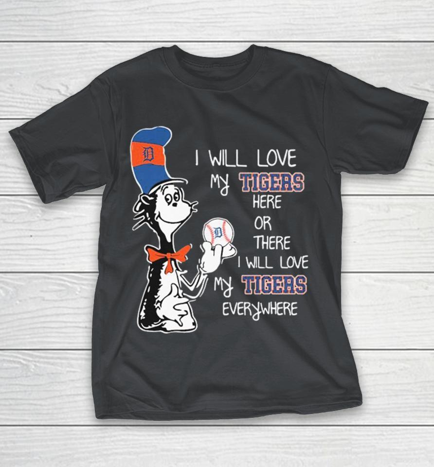 Dr Seuss Book I Will Love My Detroit Tigers Here Or There I Will Love My Tigers Everywhere Shirts