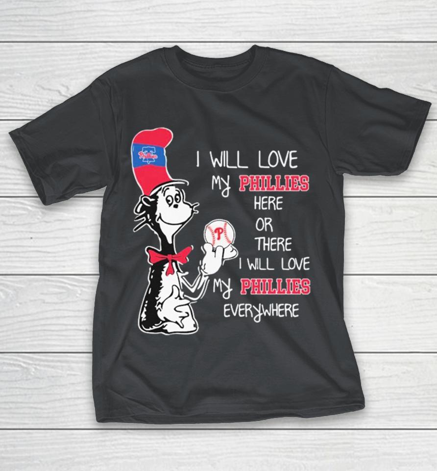 Dr Seuss Book I Will Love My Philadelphia Phillies Here Or There I Will Love My Phillies Everywhere Shirts