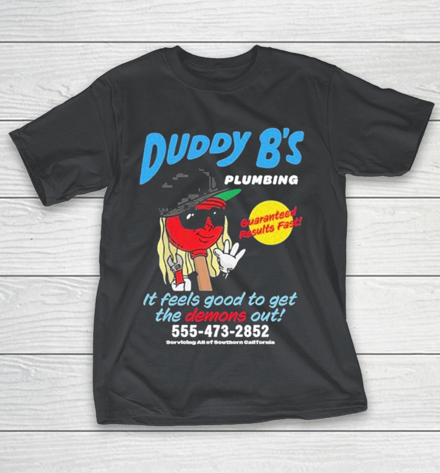 Duddy B’s Plumbing It Feels Good To Get The Demons Out Servicing An Of Southern California Guaranteed Results Fast Shirts