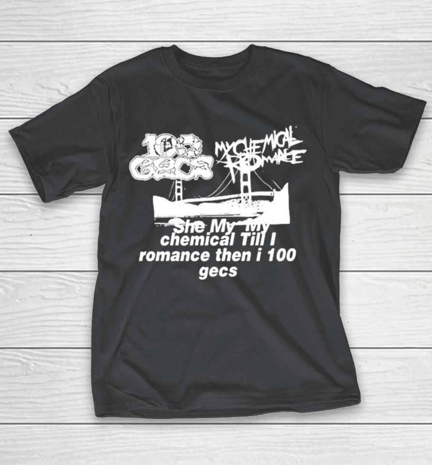 Dylan Brady She My My Chemical Till I Romance Then I 100 Gecs Shirts