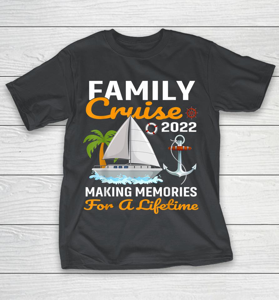 Family Cruise 2022 Making Memories For A Lifetime Travel Shirts
