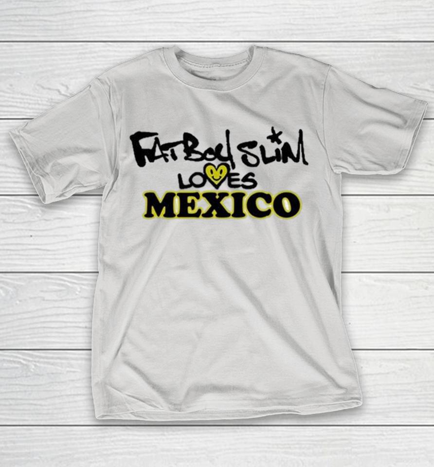 Fatboy Slim Loves Mexico 2024 Shirts