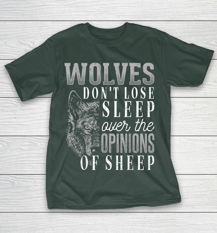 Wolves Don't Lose Sleep Over The Opinions Of Sheep Shirts