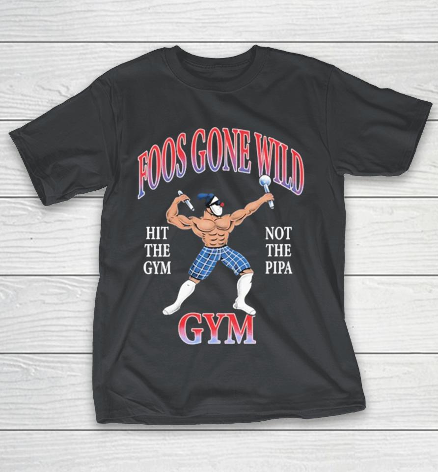 Foos Gone Wild Hit The Gym Not The Pipa Gym Shirts