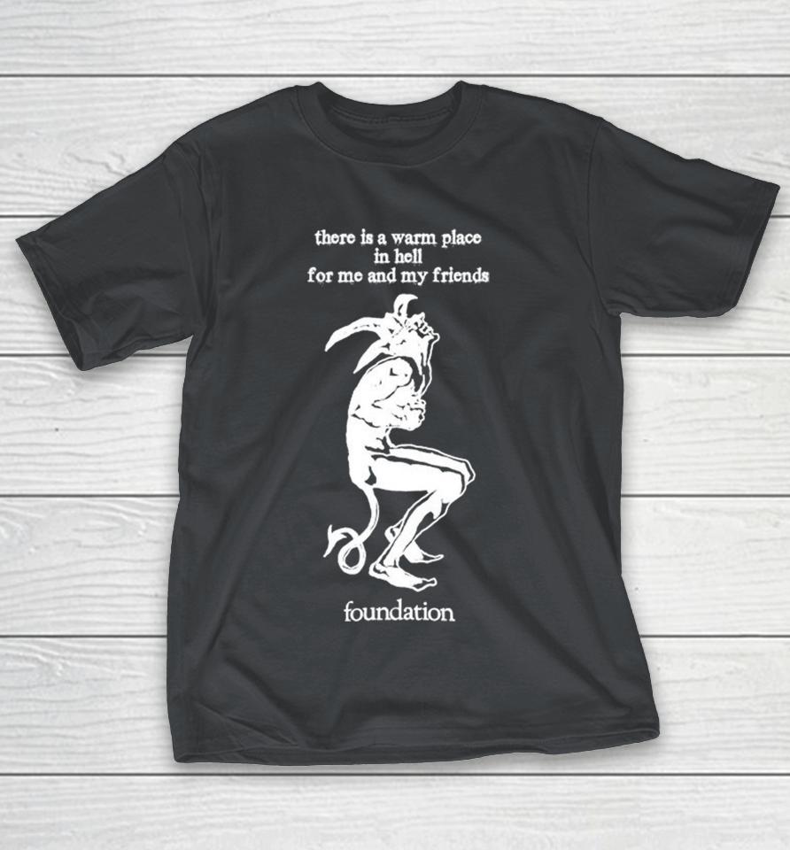 Foundation There Is A Warm Place In Hell For Me And My Friends Shirts
