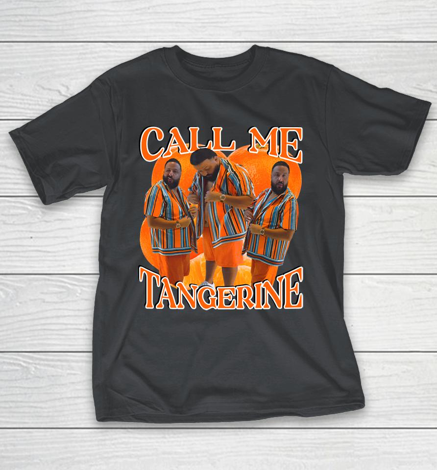 Funnyahhtees Store Dj Khaled Call Me Tangerine Shirts