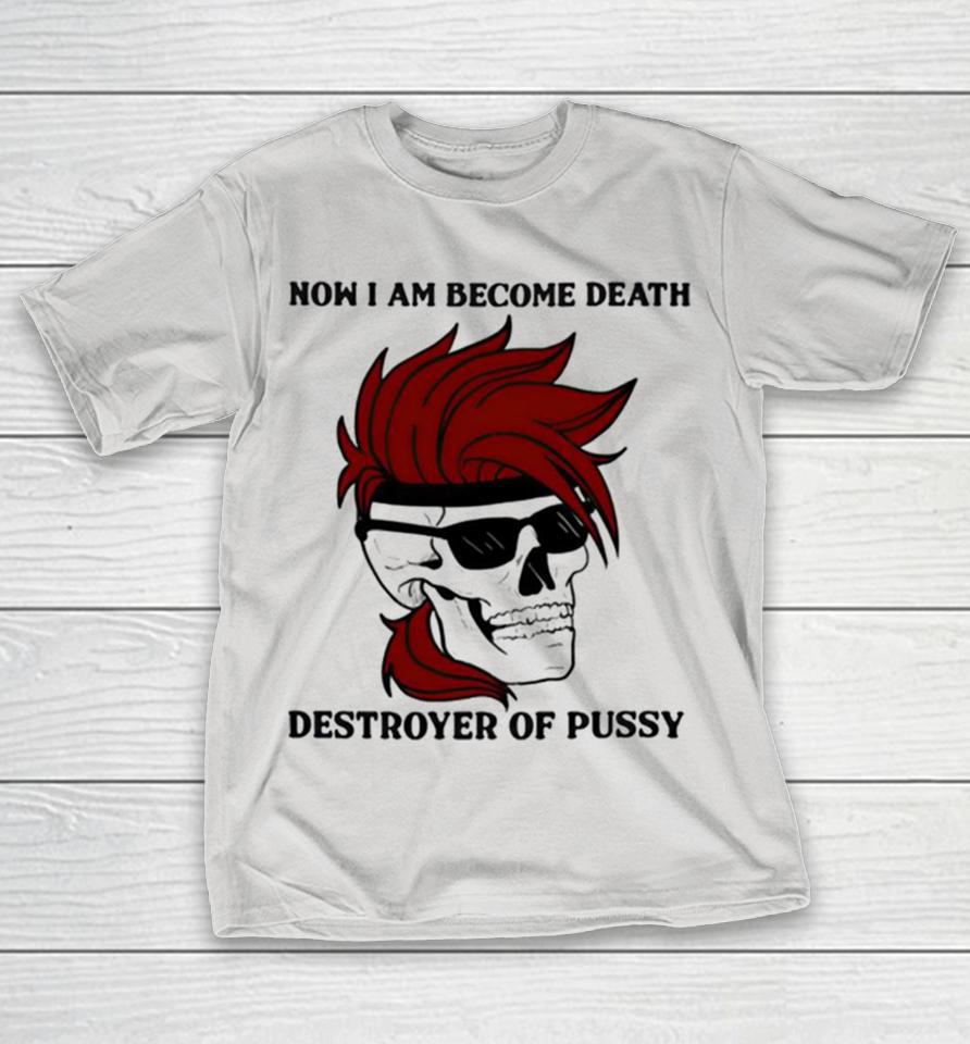 Gambit now i am become death destroyer of pussy Shirts