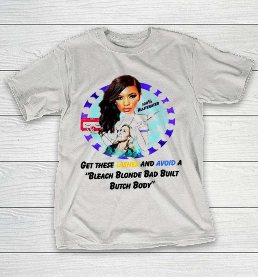 Get these lashes and avoid a bleach blonde bad built butch body Shirts