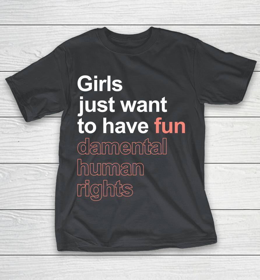 Girls Just Want To Have Fundamental Human Rights Feminist Shirts