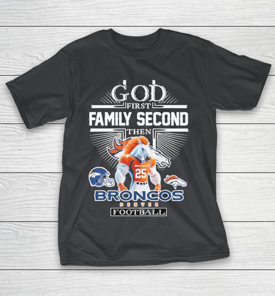 God First Family Second Then Denver Broncos Football Mascot Shirts