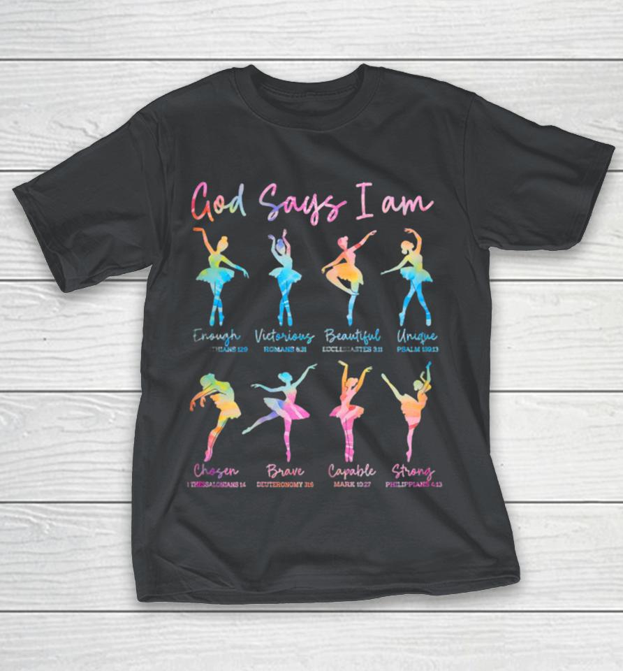 God Says I Am Bible Verse Tie Dye Ballet Dancer Christian Shirts
