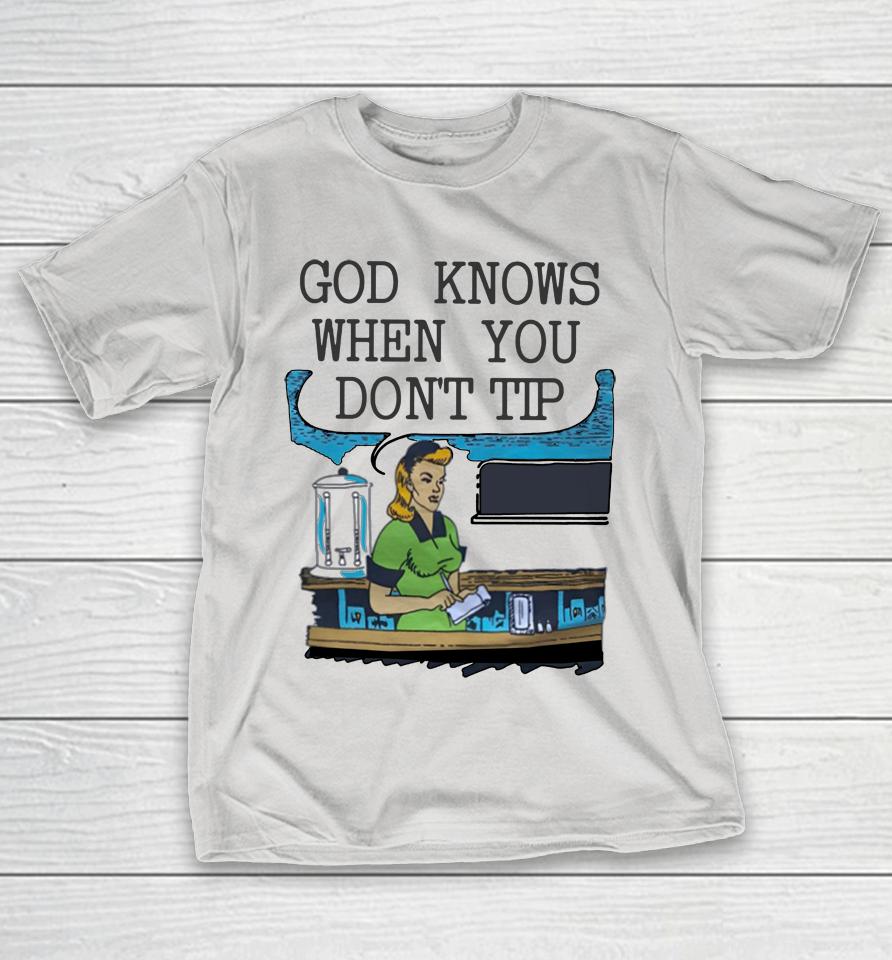 Goodshirts God Knows When You Don't Tip Shirts