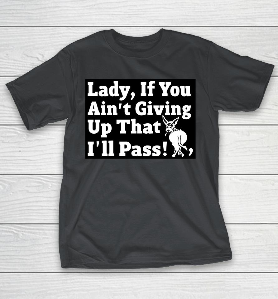 Goodshirts Lady If You Ain’t Giving Up That I’ll Pass Shirts