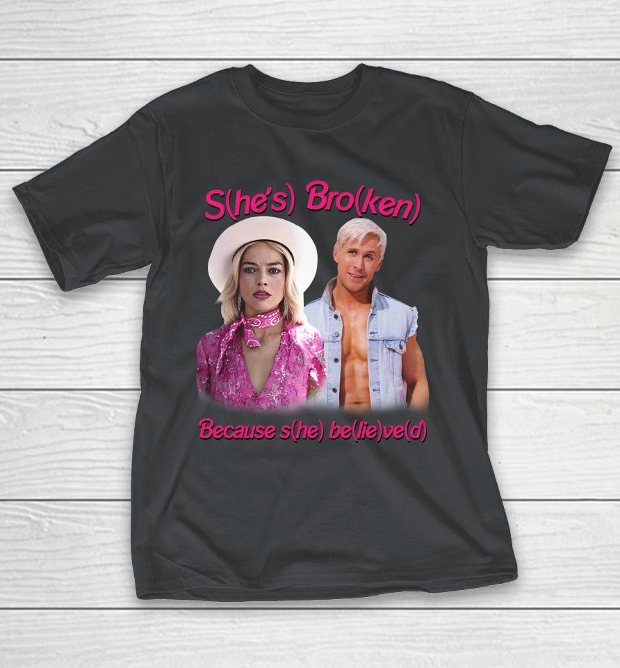 Goodshirts S(He's) Bro(Ken) Because S(He) Be(Lie)Ve(D) Shirts