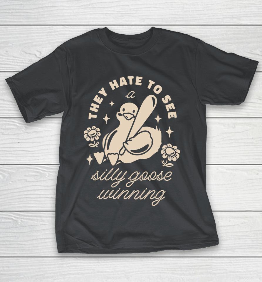 Gotfunnymerch They Hate To See A Silly Goose Winning Shirts