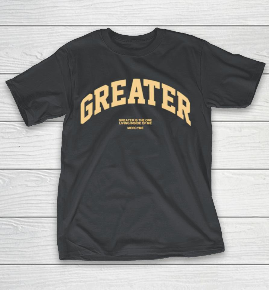 Greater is the one living inside of me Shirts