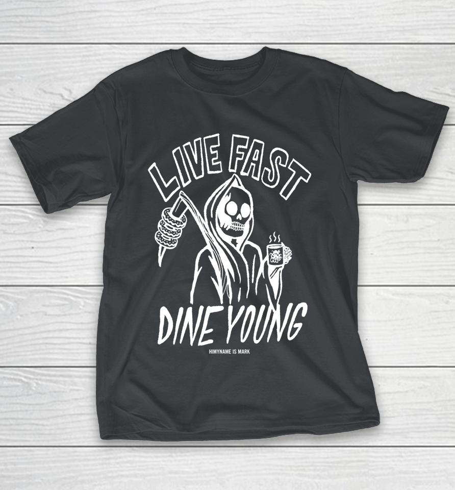 Himynameismark Live Fast Dine Young Shirts