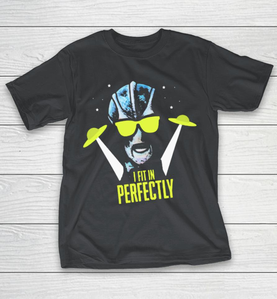 I Fit In Perfectly Shirts
