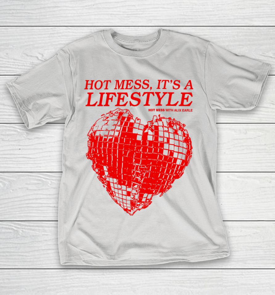 Iamunwell Merch Hot Mess, It’s A Lifestyle Hot Mess With Alix Earle Shirts