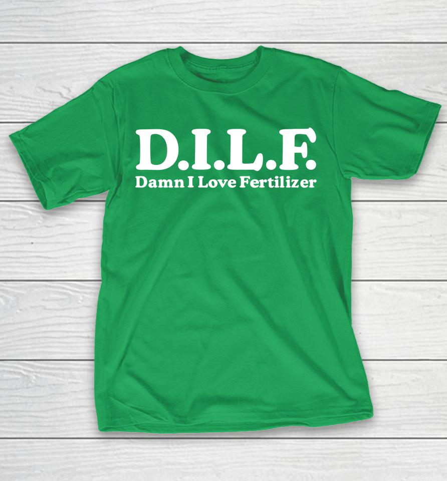 Official Dilf Damn I Love Fertilizer Shirts