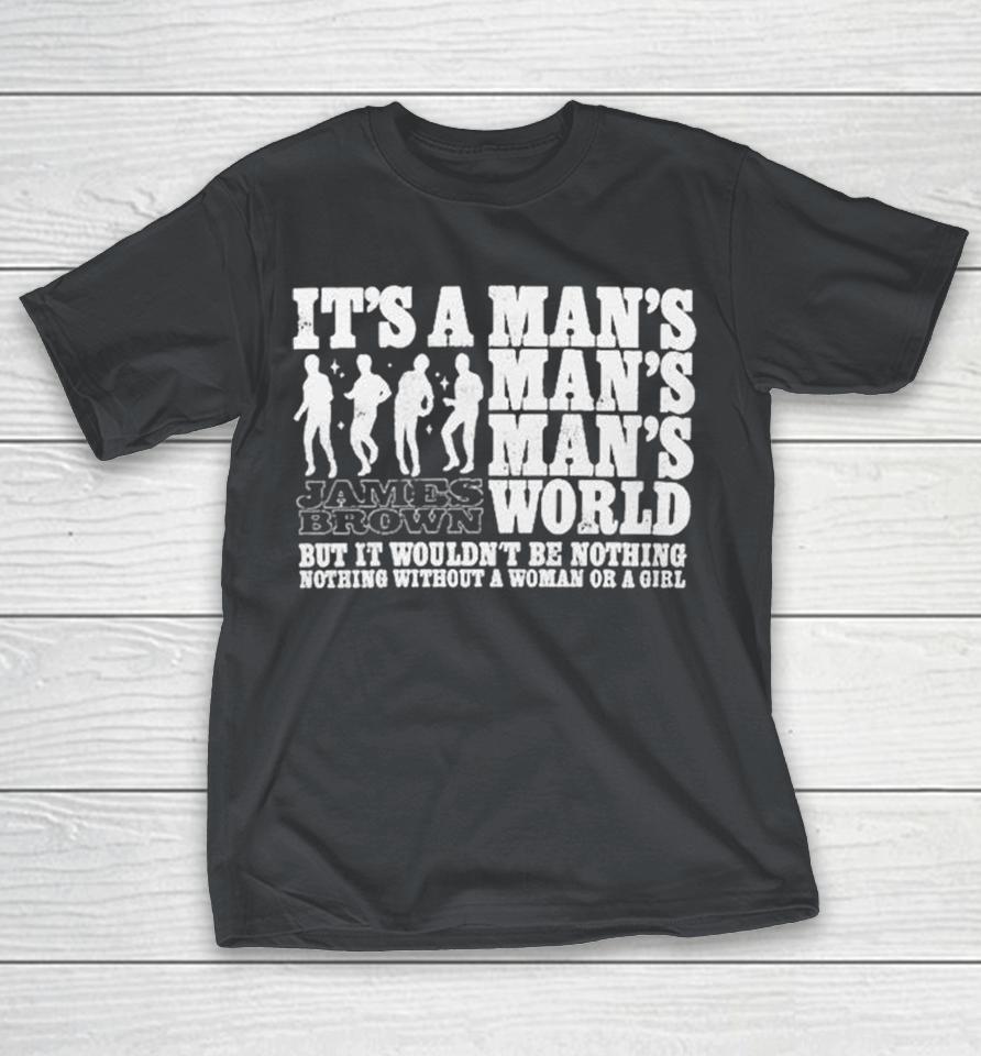 James Brown It’s A Man’s World But It Wouldn’t Be Nothing Nothing Without A Woman Or A Girl Silhouette Shirts