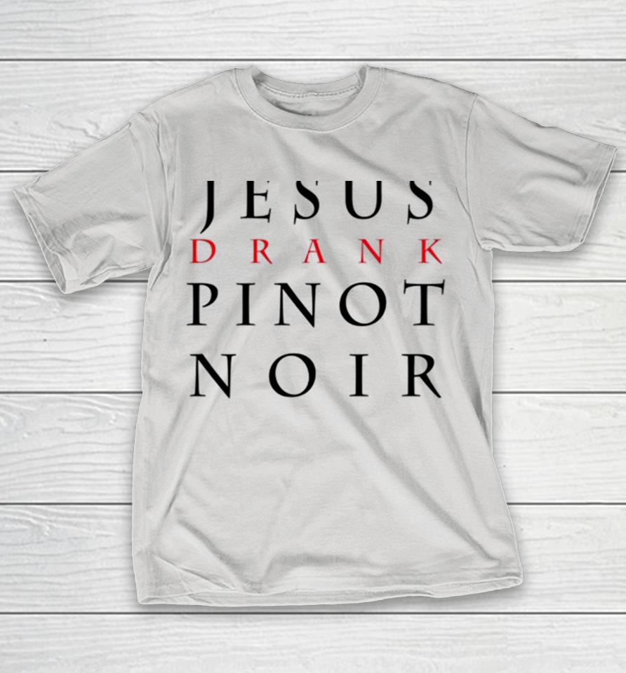 Jesus drank pinot noir Shirts