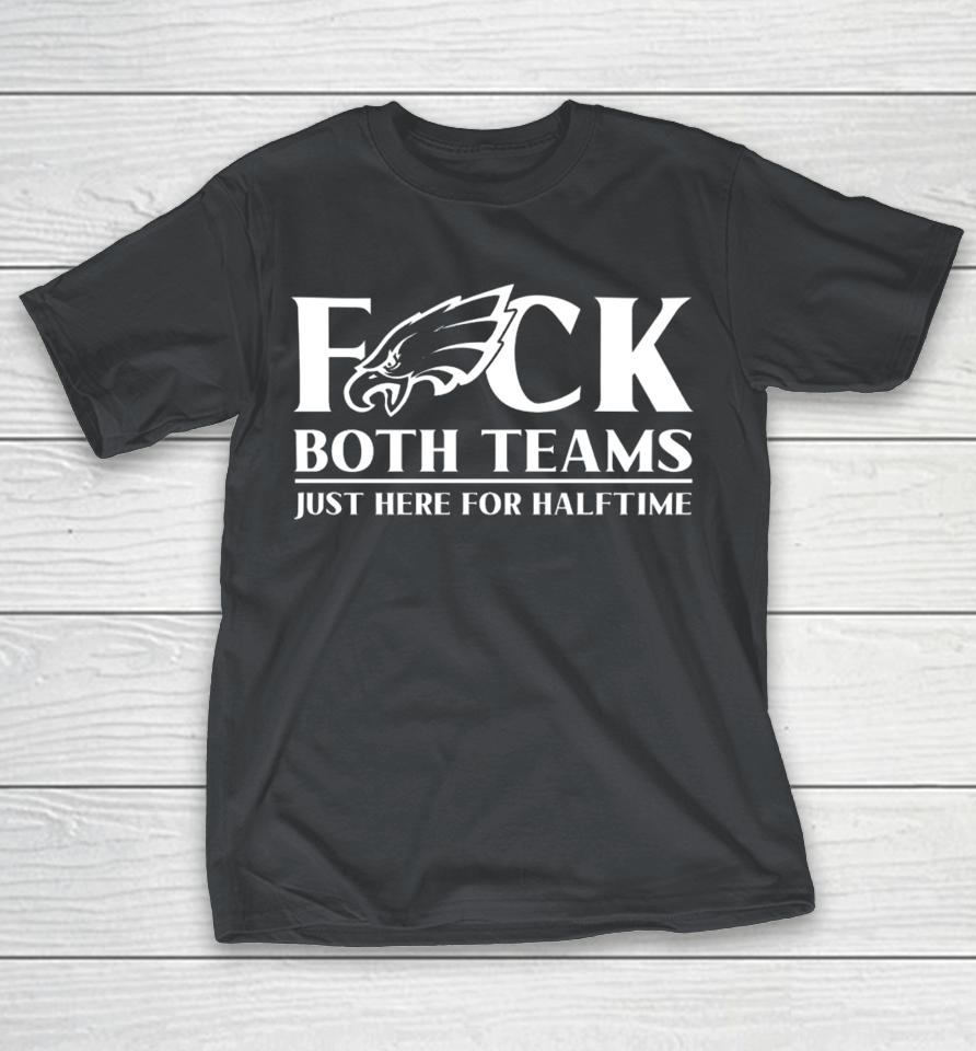 Joe Castro Eagles Fuck Both Teams Just Here For Halftime Shirts